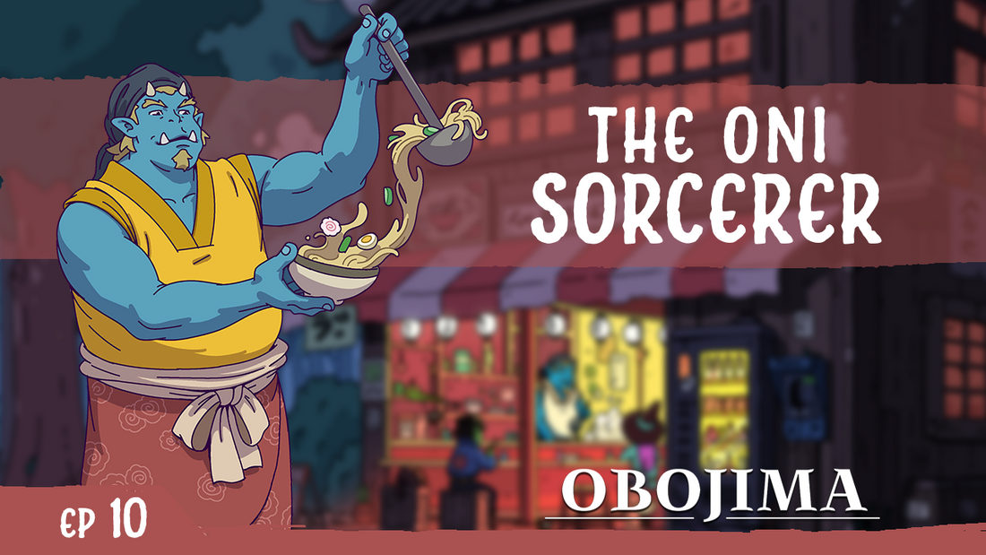 The Obojima Podcast the Blog | Episode 10 - Creating A New D&D Subclass: The Oni Sorcerer