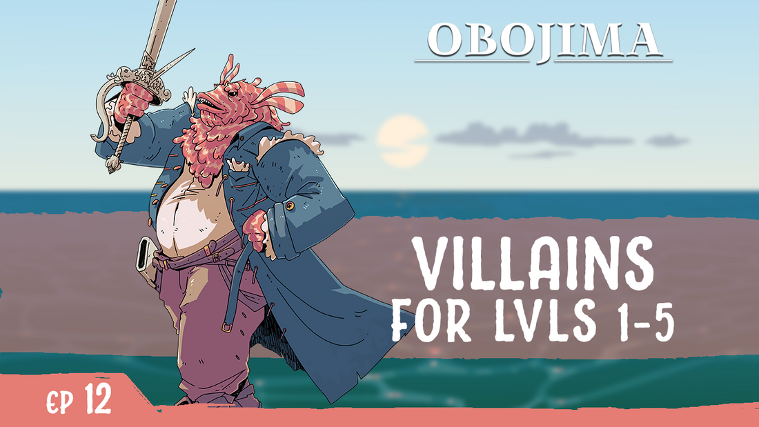 The Obojima Podcast the Blog | Episode 12 - Creating Low Level Villains in D&D: The Lionfish King