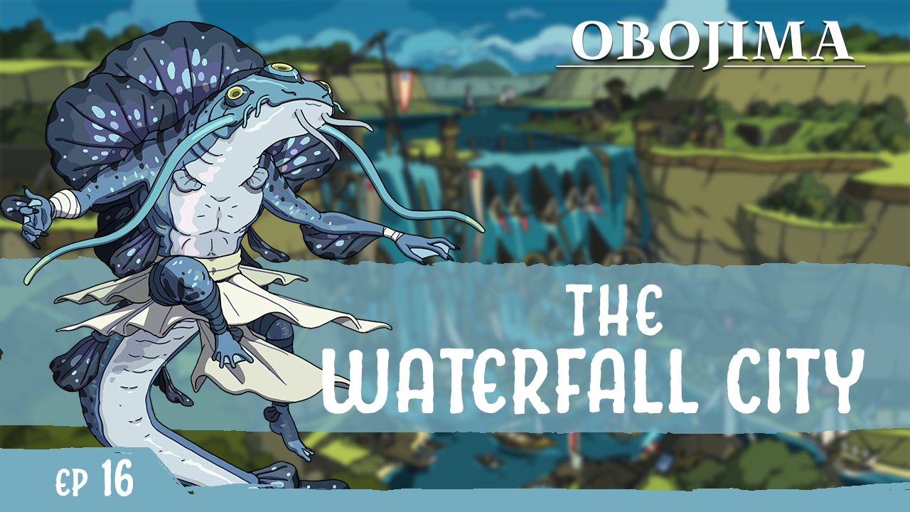 The Obojima Podcast the Blog | Episode 16: Crafting a Vertical Village and Adventure Hooks in Opal Falls